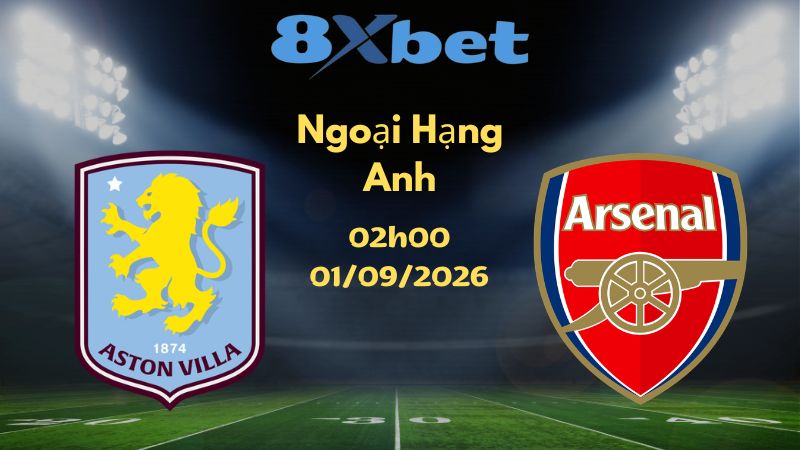 Soi kèo Aston Villa vs Arsenal - 01/09/2026 | Ngoại Hạng Anh
