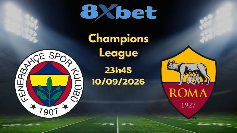 Soi kèo Fenerbahce vs Roma - 10/09/2026 | Champions League